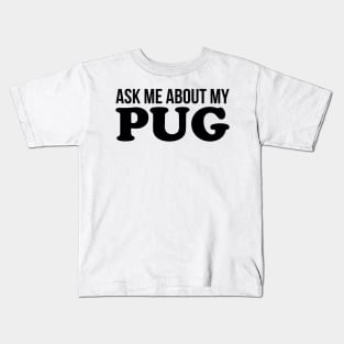 Ask Me About My Pug Kids T-Shirt